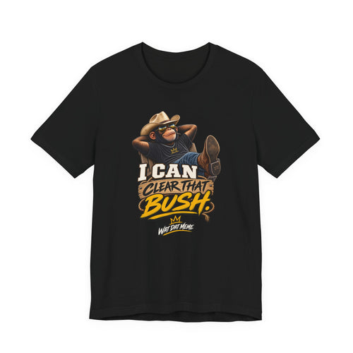 I Can Clear That Bush – Funny Cowboy Monkey T-Shirt