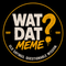 WAT DAT MEME - Home